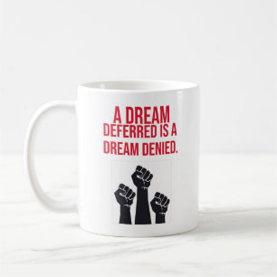 En Dream Deferred är en Dream Denlied Coffee Mugg