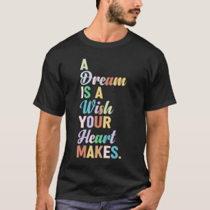 en dröm är en önskan som ditt hjärta skapar t shirt
