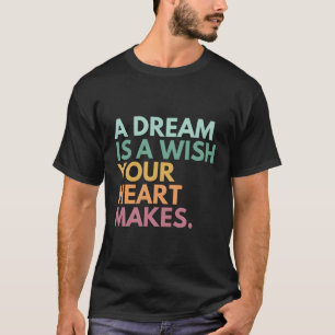 En dröm är en önskan som han gör t shirt