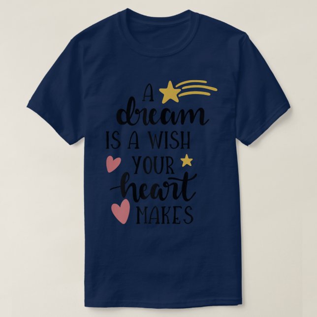 En dröm är en önskan som Önskemål gör.. T Shirt (Design framsida)