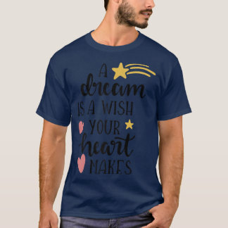 En dröm är en önskan som Önskemål gör.. T Shirt