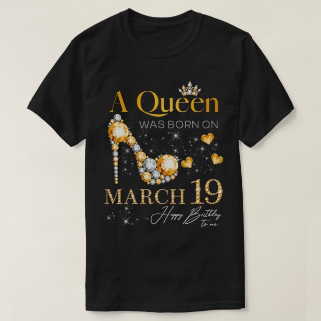 En drottning föddes den 19 mars, 19 mars t shirt (Design framsida)