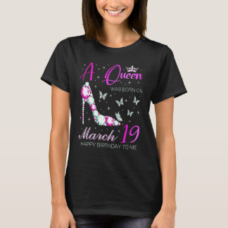 En Drottning Föddes Den 19 Mars 19e Mars Födelseda T Shirt