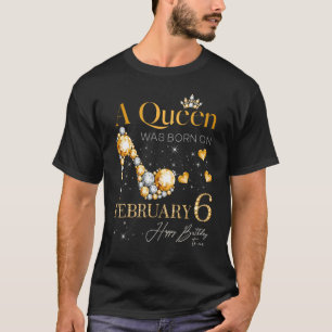 En drottning föddes den 6 februari, 6e februari t shirt