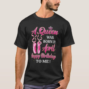 En drottning föddes i april Grattis på födelsedage T Shirt