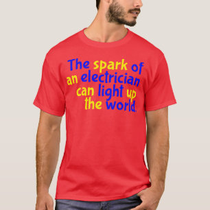 En elektrikers spark kan tända världen t shirt