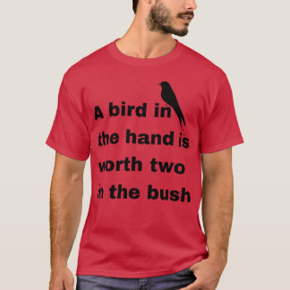 En fågel i handen är värd två i en gåva t shirt