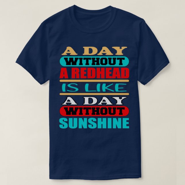 En färgfull dag utan Rödhårig är som en dag med T Shirt (Design framsida)