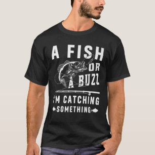 En fisk eller en Buzz jag fångar nåt roligt. T Shirt