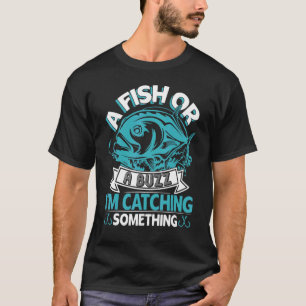 En Fisk Eller Ett Brus Jag Fångar Något Roligt Fis T Shirt