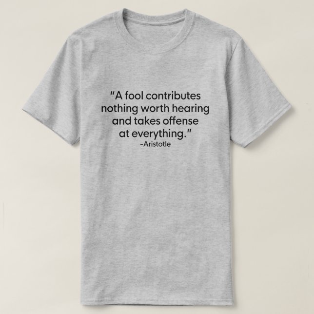 EN FOOL BIDRAR INGENTING VÄRT ATT HÖRA ARISTOTLE T SHIRT (Design framsida)
