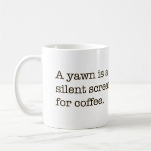 En gäspning är ett tyst skri för kaffe kaffemugg