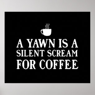 En gäspning är ett tyst skri för kaffe poster