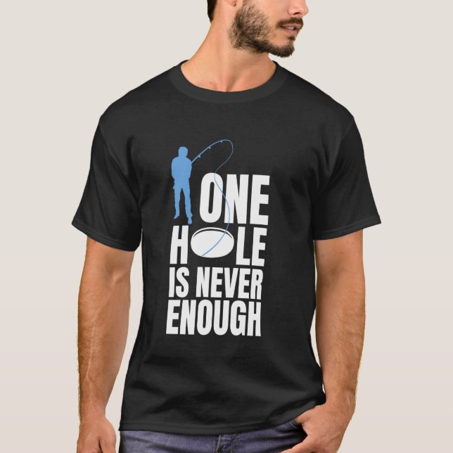 En hål är aldrig nog för isfiske t shirt (Framsida)