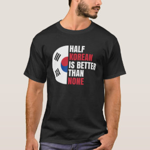 En halv korean är bättre än ingen traditionell asi t shirt