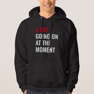 En hel del pågår just nu Roligt talesätt Konsert Hoodie