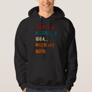 En hemsk idé håller min öl-rosa-rosa. hoodie
