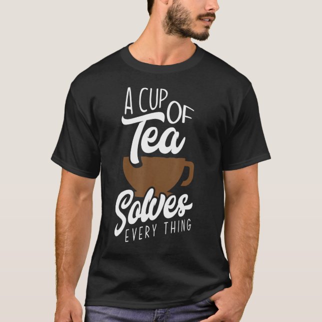 En Kopp i Tea löser allt Tea Tea Drinker T Shirt (Framsida)