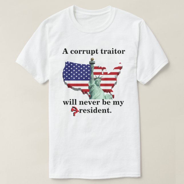 En korrupt förrädare blir aldrig min president. t shirt (Design framsida)