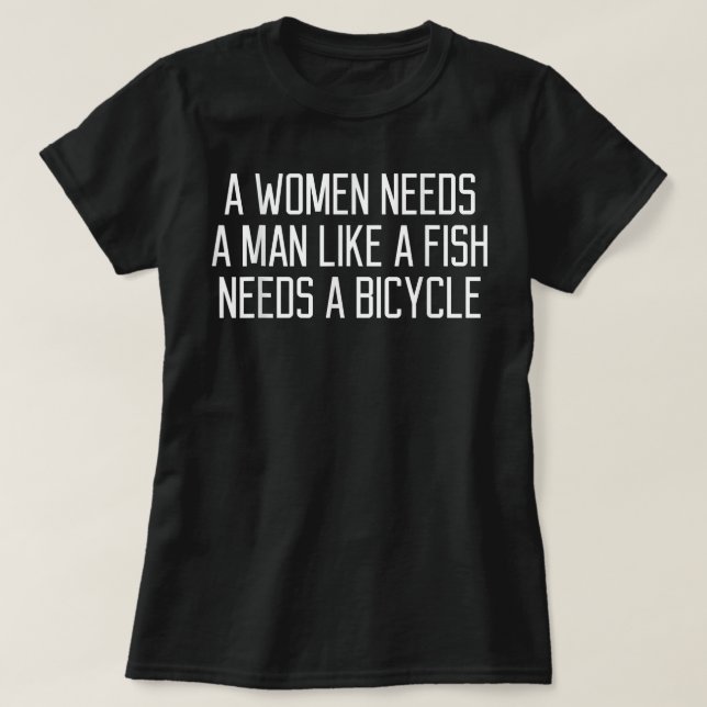 En kvinna behöver en man som en fisk behöver en cy t shirt (Design framsida)
