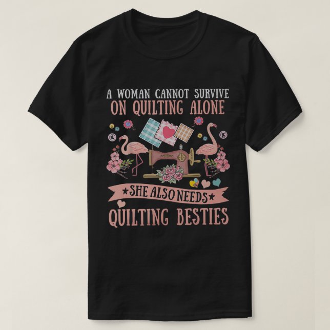 En kvinna kan inte Överleva på Ensamen Quilting -  T Shirt (Design framsida)