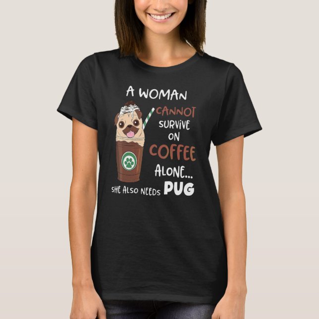 En kvinna kan inte överleva på kaffe enbart Hon be T Shirt (Framsida)