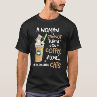 En kvinna kan inte överleva på kaffe enbart Hon be T Shirt