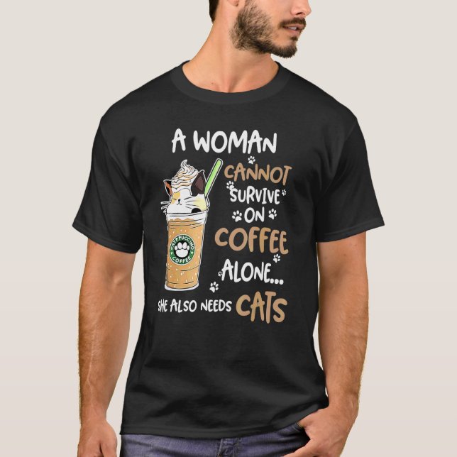 En kvinna kan inte överleva på kaffe enbart Hon be T Shirt (Framsida)