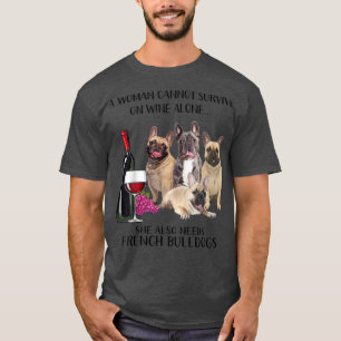En kvinna kan inte Överleva på Vin Ensam Frenchie  T Shirt