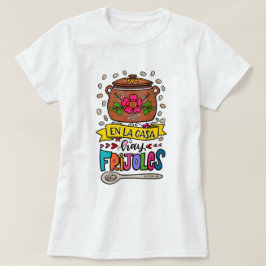 En la casa hay frijoles, Frases de Mamá T Shirt