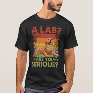 En lab är du menar allvar med Hund Gold Retriever T Shirt