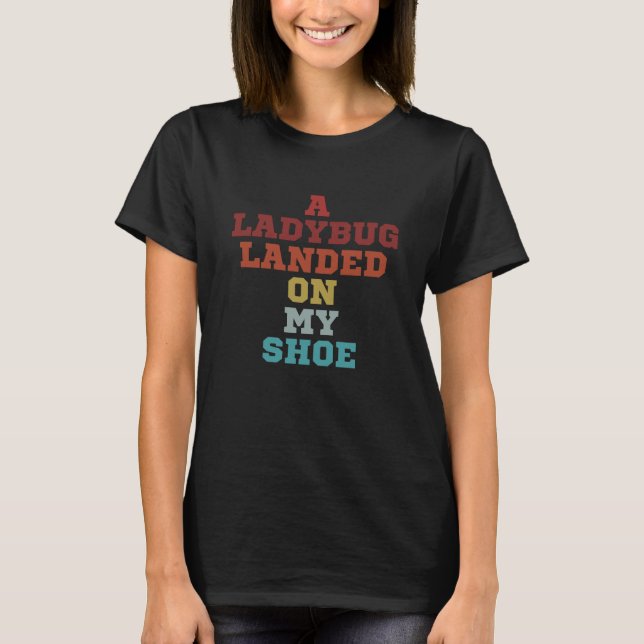 En Ladybug Landed on My Shoe 2024 T Shirt (Framsida)