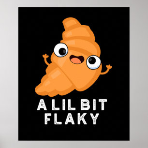 En Lil Bit Flaky Funny Croissant Pastry Pun Mörk B Poster