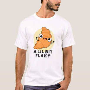 En Lil Bit Flaky Funny Croissant Pastry Pun T Shirt