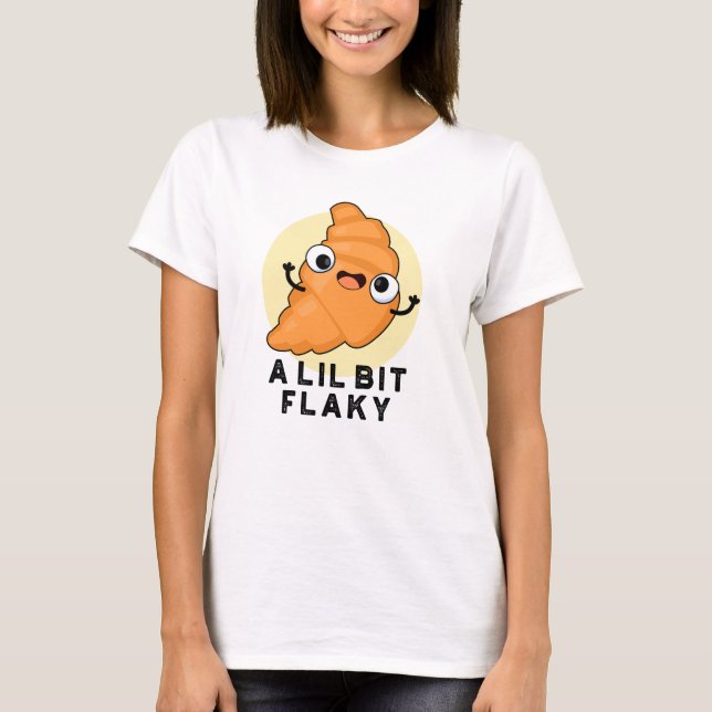 En Lil Bit Flaky Funny Croissant Pastry Pun T Shirt (Framsida)
