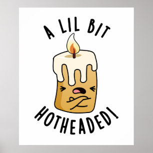 En lil Bit-Hett Headed Funny Candle Pun Poster