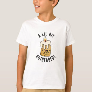 En lil Bit-Hett Headed Funny Candle Pun T Shirt