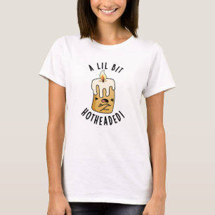 En lil Bit-Hett Headed Funny Candle Pun T Shirt