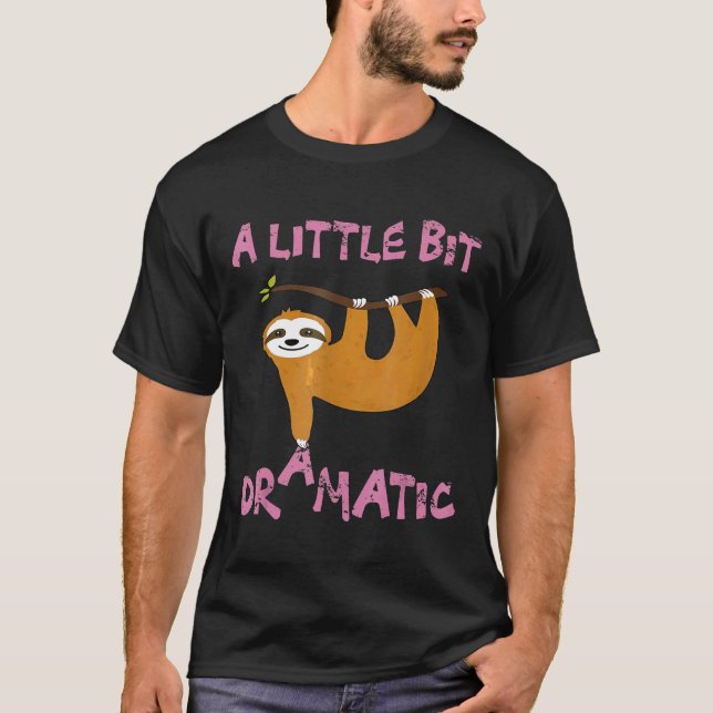 En lite Dramatisk Rolig Trögdjur För Män Kvinnor K T Shirt (Framsida)