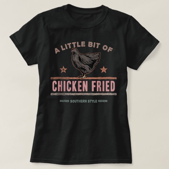 En liten bit av Chicken Fried Southern Fast Food L T Shirt (Design framsida)
