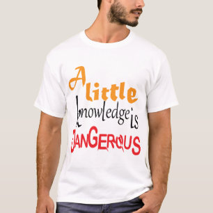 En Liten Kunskap Är Farlig Rolig Citatdesign T Shirt