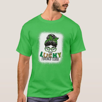En Lucky Finance Clerk Bleached Messy Bun St Patr T Shirt