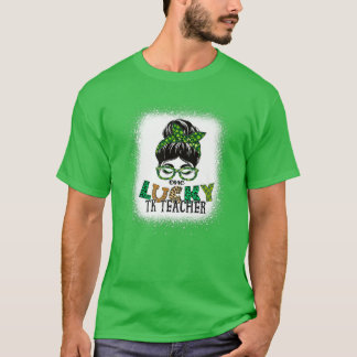 En Lucky TK-lärare har blekt Messy Bun St Patrick T Shirt