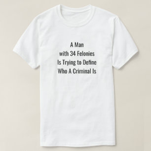 En man med 34 felonies T-Shirt