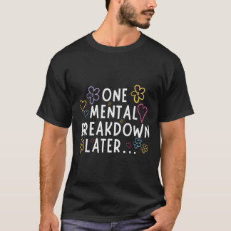 “En mental sammanbrott senare…” Rolig t-shirt 
