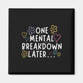 “En mental sammanbrott senare…” Rolig t-shirt Magnet