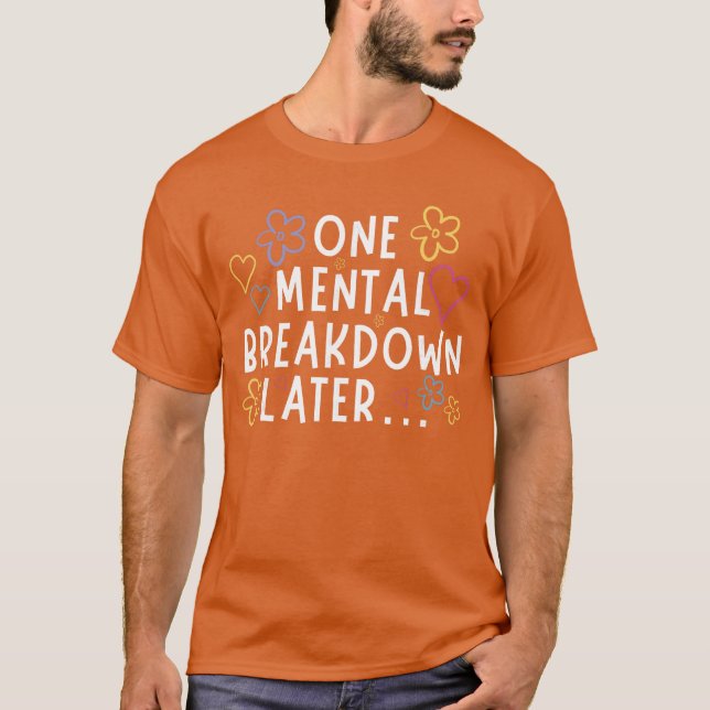 En mental sammanbrott senare Roligt present T Shirt (Framsida)