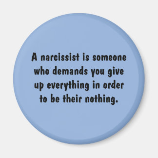 En narcissist är någon som kräver ... magnet