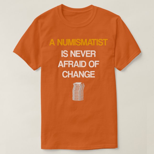 En numismatiker är aldrig rädd för förändring t shirt (Design framsida)