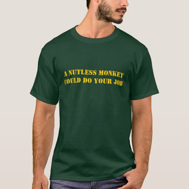En Nutless apa kunde göra ditt jobb Tee Shirt (Framsida)